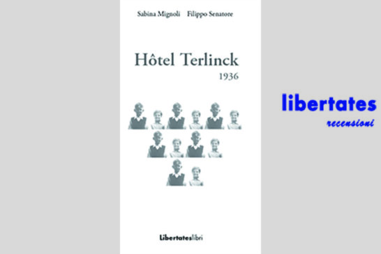 Sulla rivista “OlioOfficina” è uscita una recensione di Mariapia Frigerio dedicata al libro “Hotel Terlinck 1936” di Sabina Mignoli e Filippo Senatore edito da LibertatesLibri