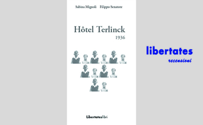 Sulla rivista “OlioOfficina” è uscita una recensione di Mariapia Frigerio dedicata al libro “Hotel Terlinck 1936” di Sabina Mignoli e Filippo Senatore edito da LibertatesLibri